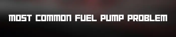 Most Common Fuel Pump Problem Header Image