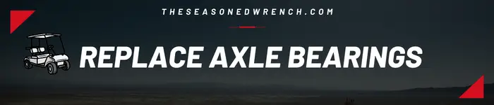 header image that says replacing an axle bearing in white