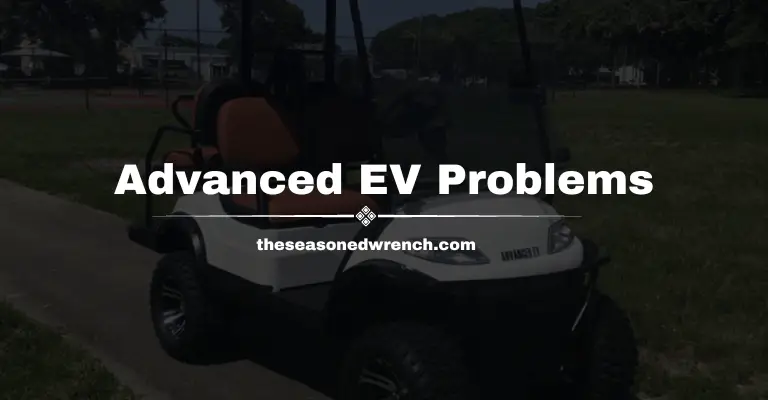 Advanced EV Golf Cart Problems: Too Much To Handle? (+Fixes)