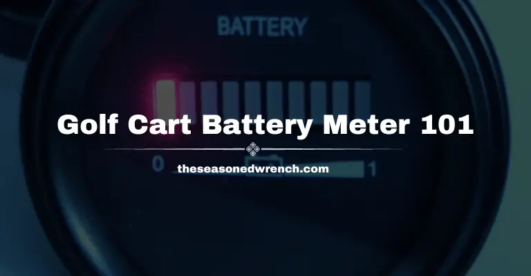 Golf Cart Battery Meter Troubleshooting 101 (All You Need)
