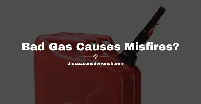 Will Bad Gas Cause A Misfire? Yes, and No [Find Out]
