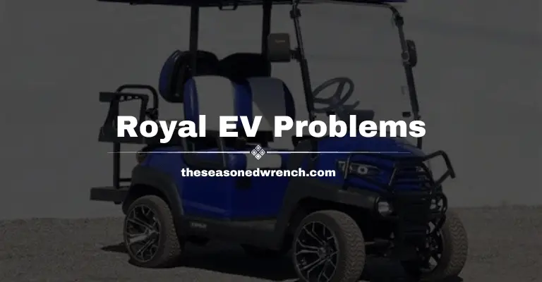 Royal EV Golf Cart Problems: Too Much To Handle? (+Fixes)