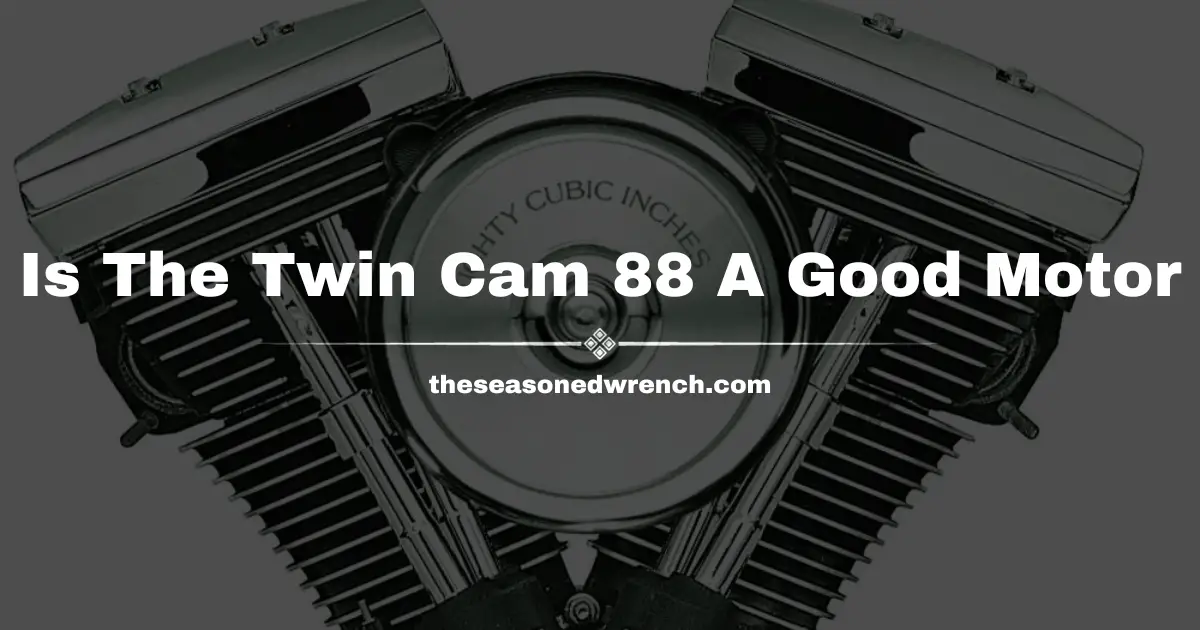 Is The Twin Cam 88 A Good Motor? Yes and No (Here’s Why)