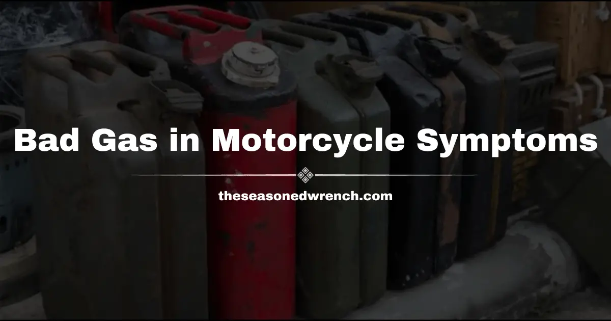 Bad Gas In Motorcycle Symptoms: Better Watch Out