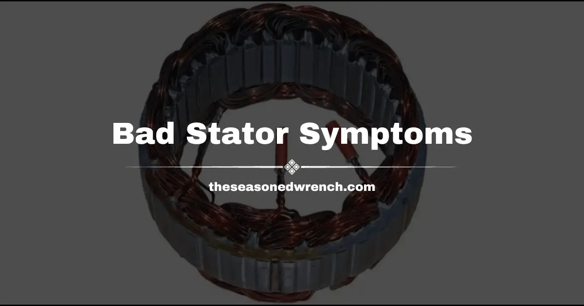 How To Tell If Your Stator Is Bad 101 (Full Guide)