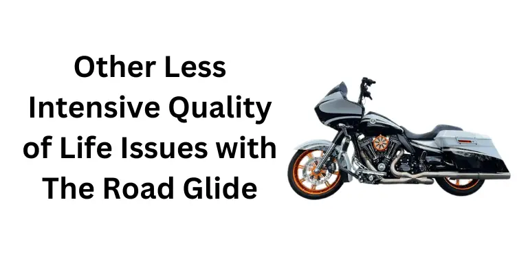 This is an infographic, related to Road Glide models, that says "Other less intensive quality of life issues with the road glide".
