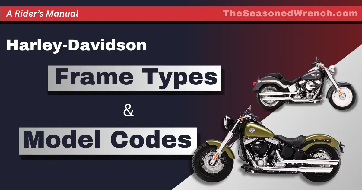 A Infographic titled "Harley-Davidson Frame Types & Model Codes" from "TheSeasonedWrench.com," featuring images of two motorcycles on a split red and dark background.