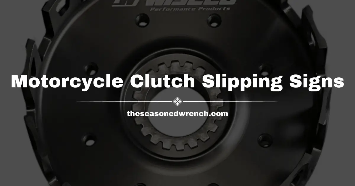 Annoying Motorcycle Clutch Slipping Symptoms Revealed