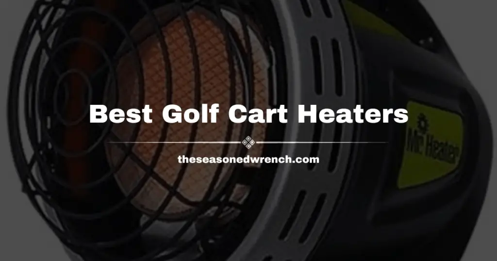 Here's a picture of my favorite golf cart heater, the Mr. Heater F242010 MH4GC.