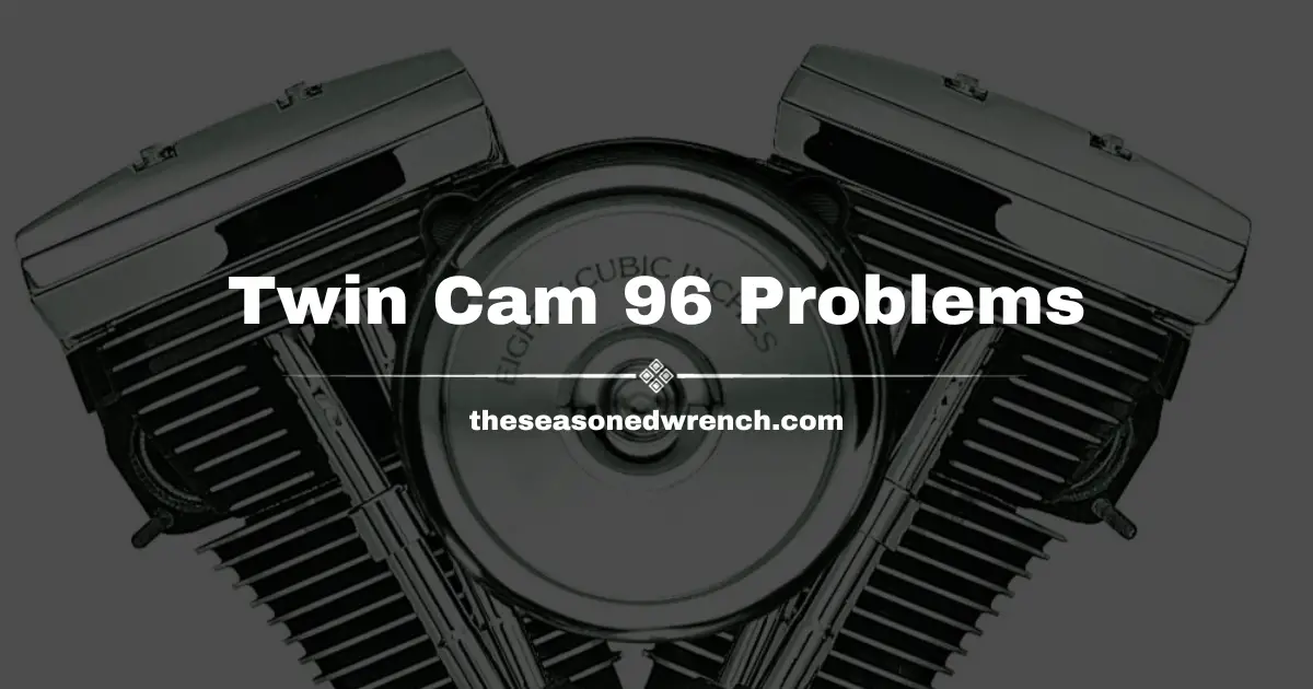 Dreaded Twin Cam 96 Problems (Too Much To Handle?)