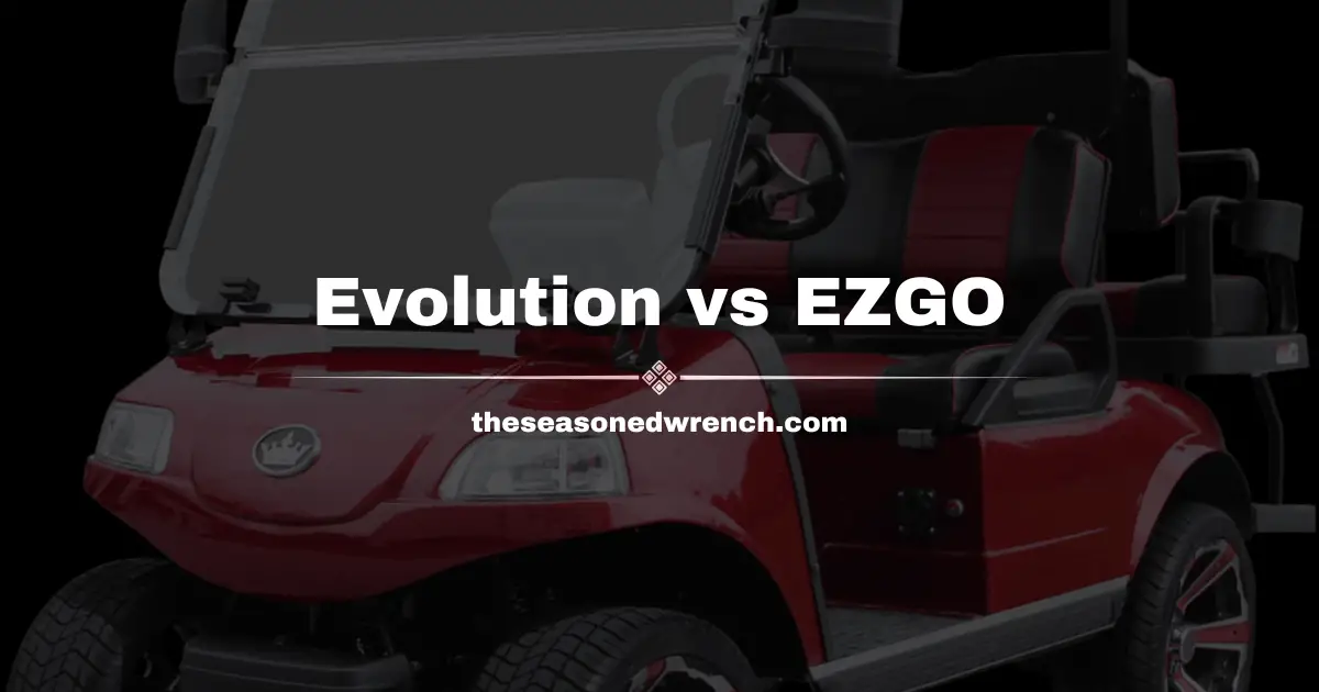 Evolution Golf Carts vs EZGO: Comparable At All? Yes and No