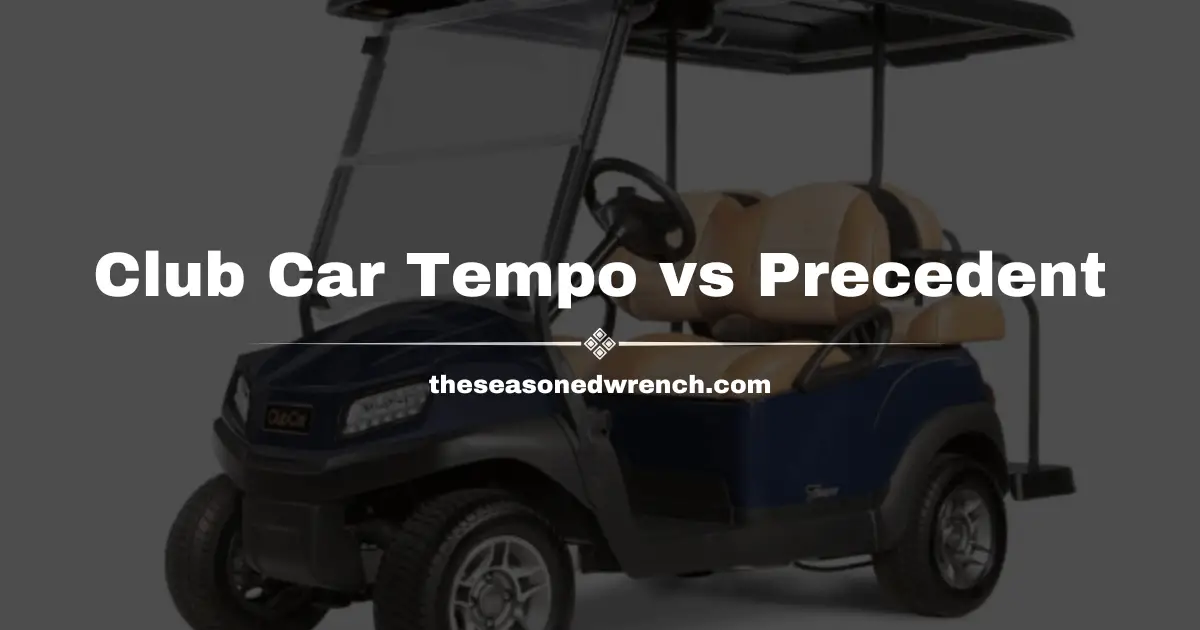 Club Car Tempo vs Precedent: Speed or Style? (A Comparison)