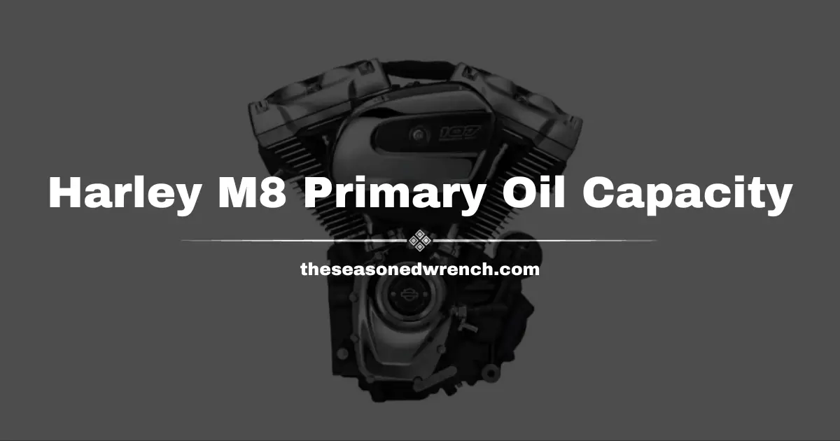 Harley M8 Primary Oil Capacity (All Engine Sizes Explained)