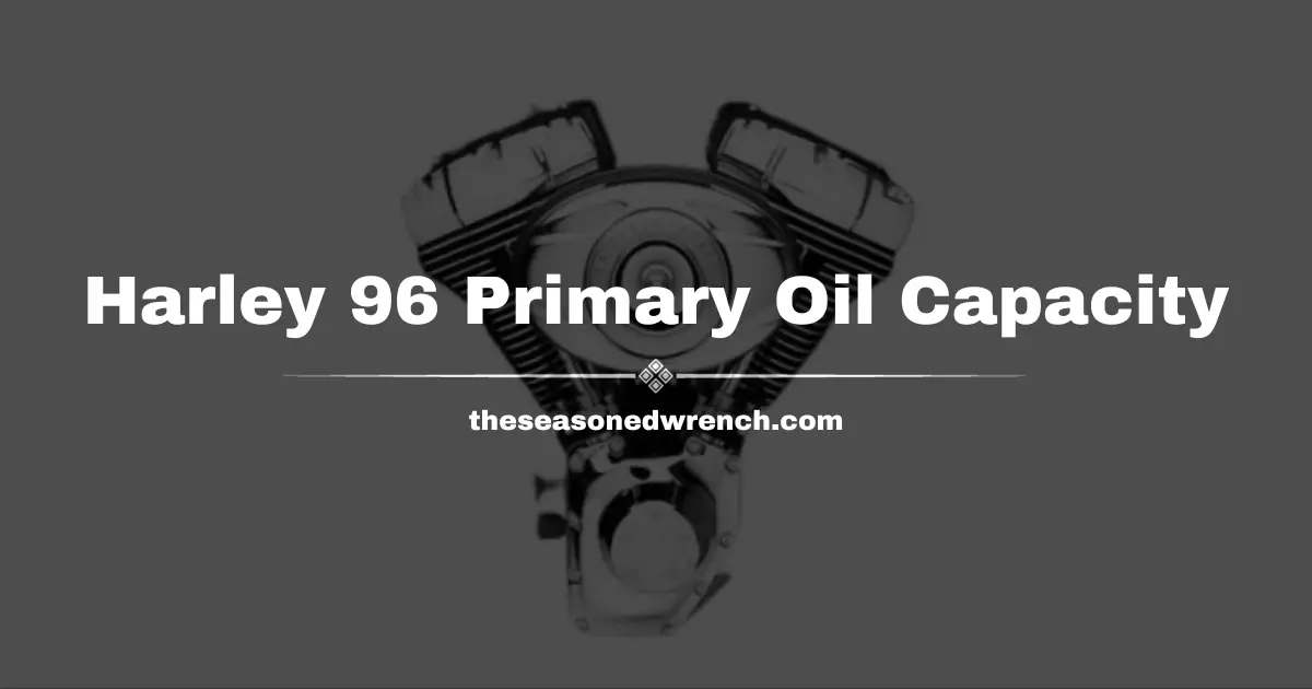 Harley 96 Primary Oil Capacity (The Full Explanation)