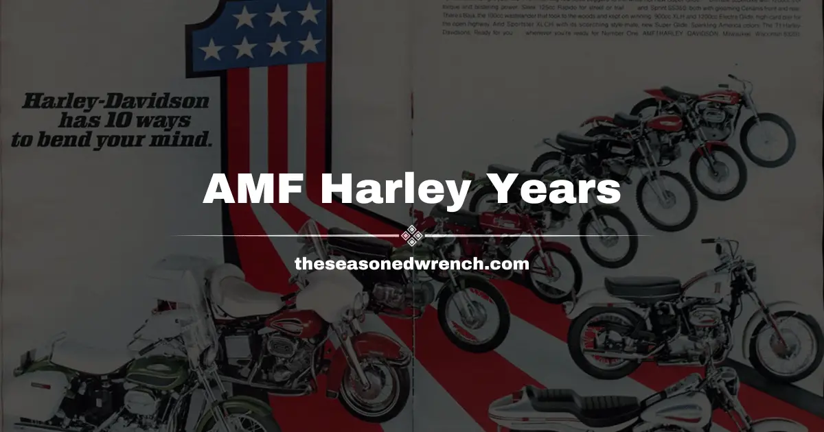 A Complete Overview of The Renowned AMF Harley Years