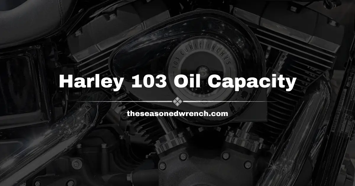 Harley Davidson 103 Oil Capacity: A Detailed Guide