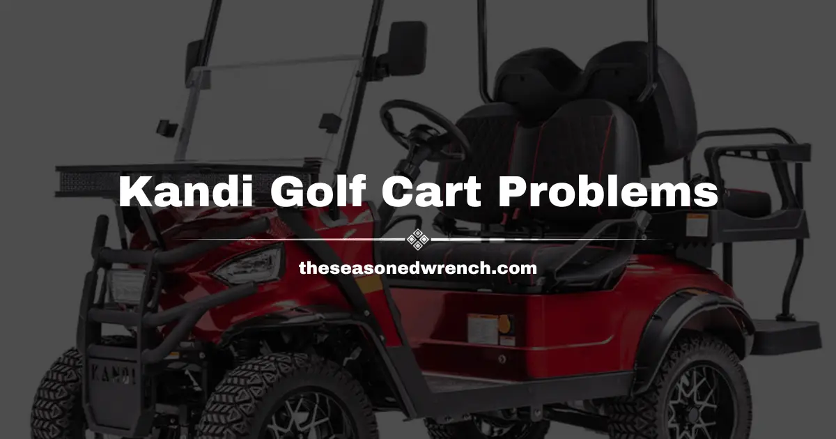 Kandi Golf Cart Problems: Common Issues and Solutions