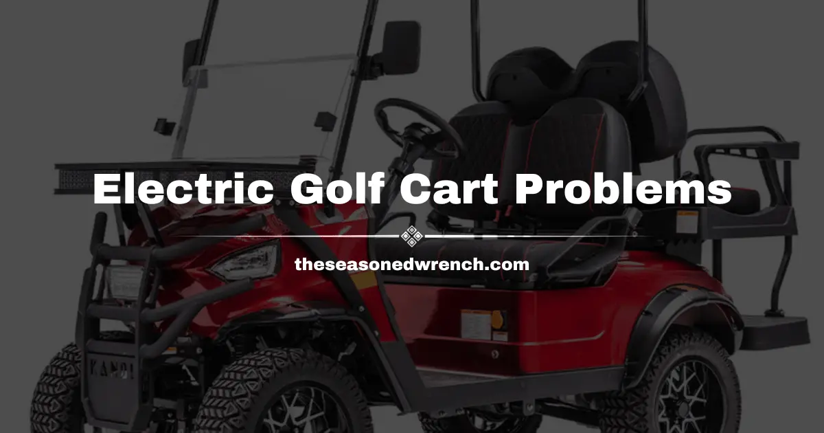 Common Electric Golf Cart Problems and Troubleshooting Guide