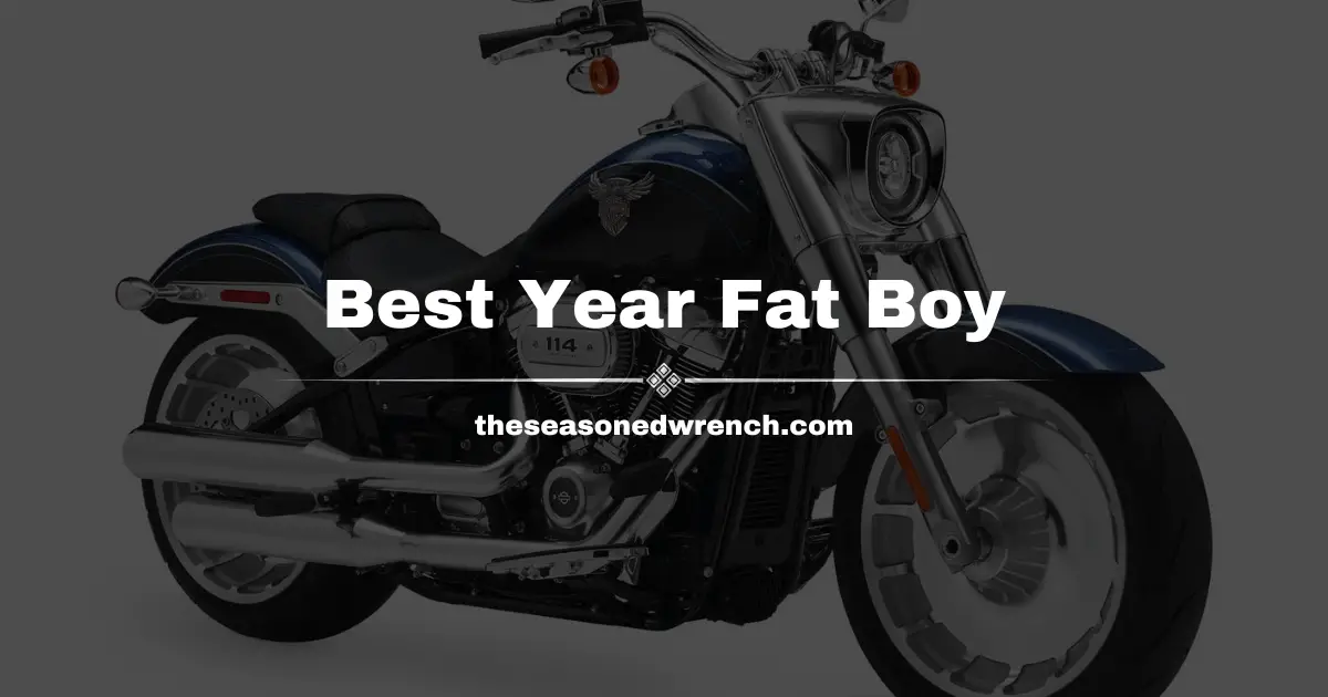 Best Year Harley Fatboy: Unveiling the Top Models in History