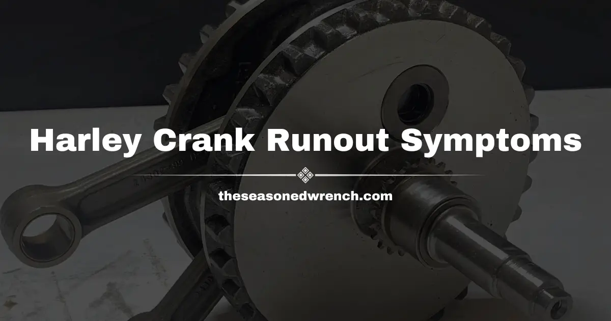 Harley Crank Runout Symptoms: Identifying and Addressing the Issue