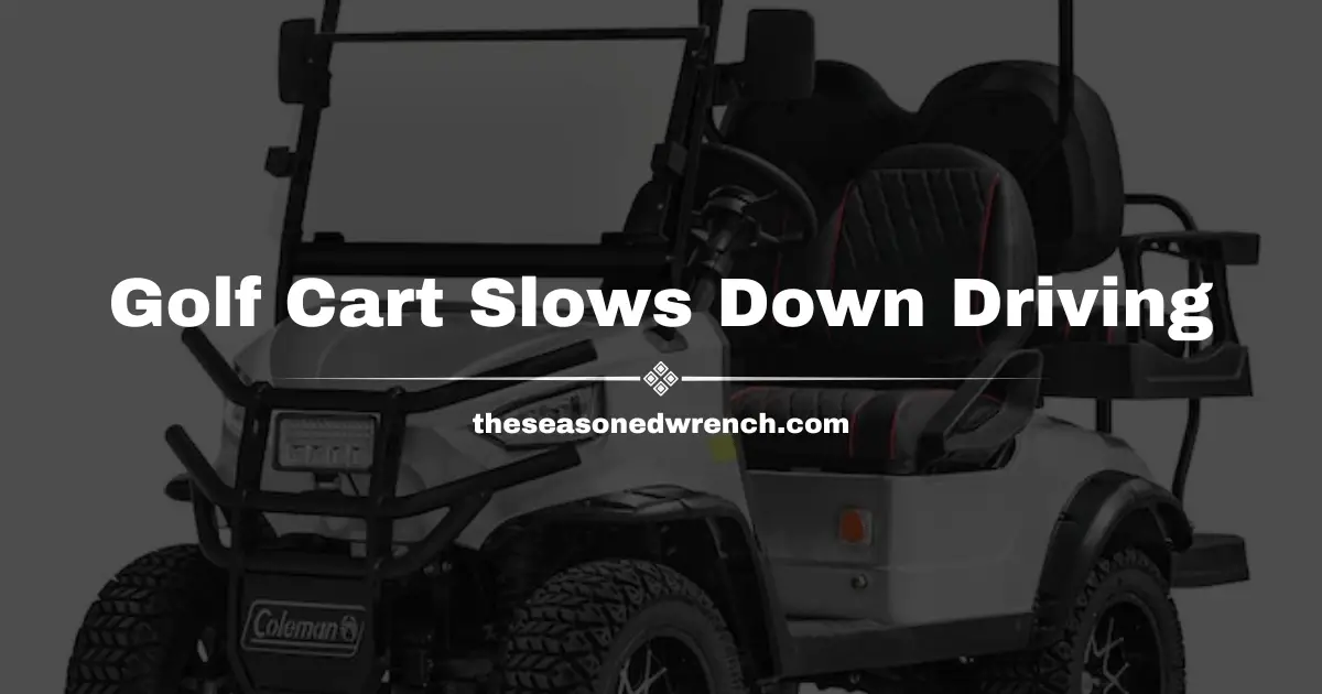 Golf Cart Slows Down While Driving: A Comprehensive Guide