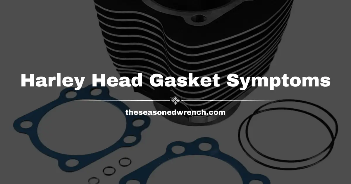 Harley Blown Head Gasket Symptoms: What To Do and When