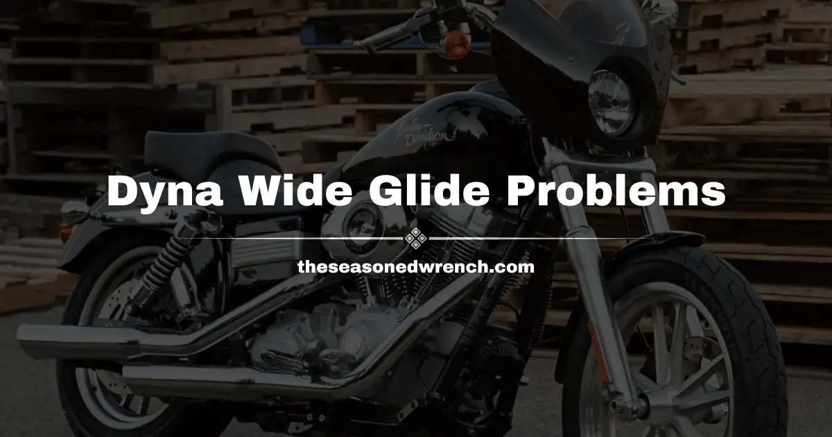 Dyna Wide Glide Problems: Common Issues and Solutions