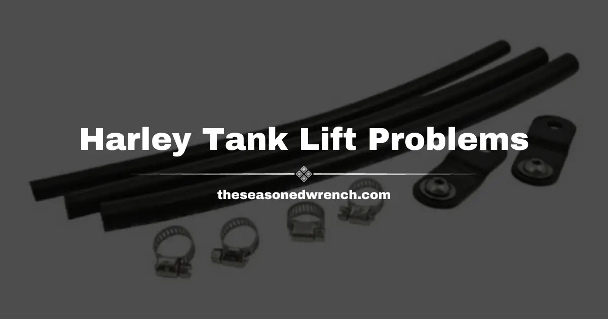 Harley Tank Lift Problems (Fixed, Revealed, and Prevented)