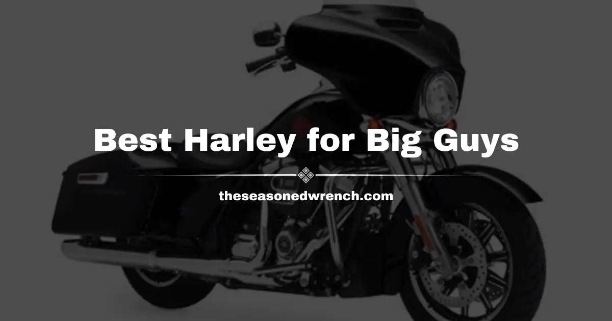 The Search for The Best Harley For Big Guys: Concluded