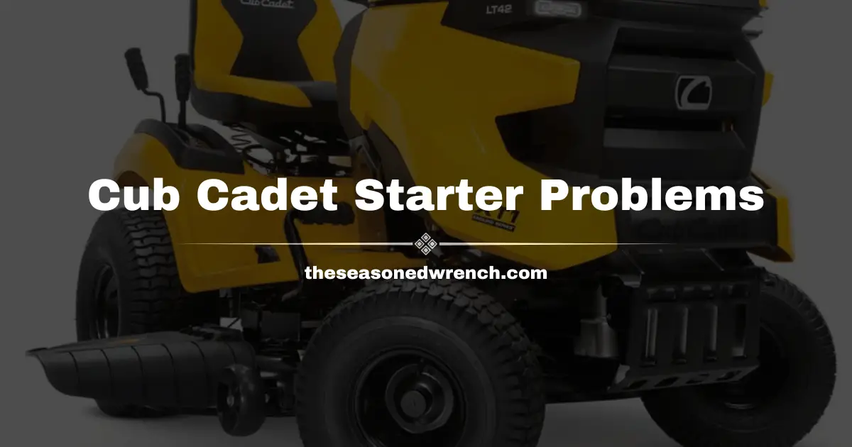 Cub Cadet Starter Problems: Quick Fixes, Tips and More