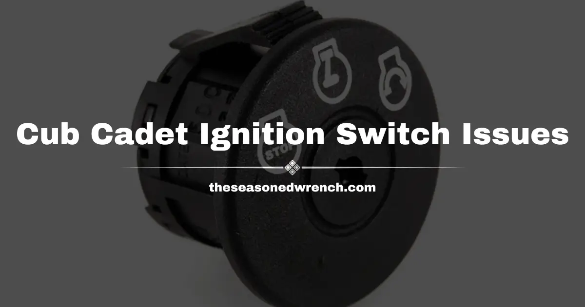 Cub Cadet Ignition Switch Problems: Tips, Tricks, and More