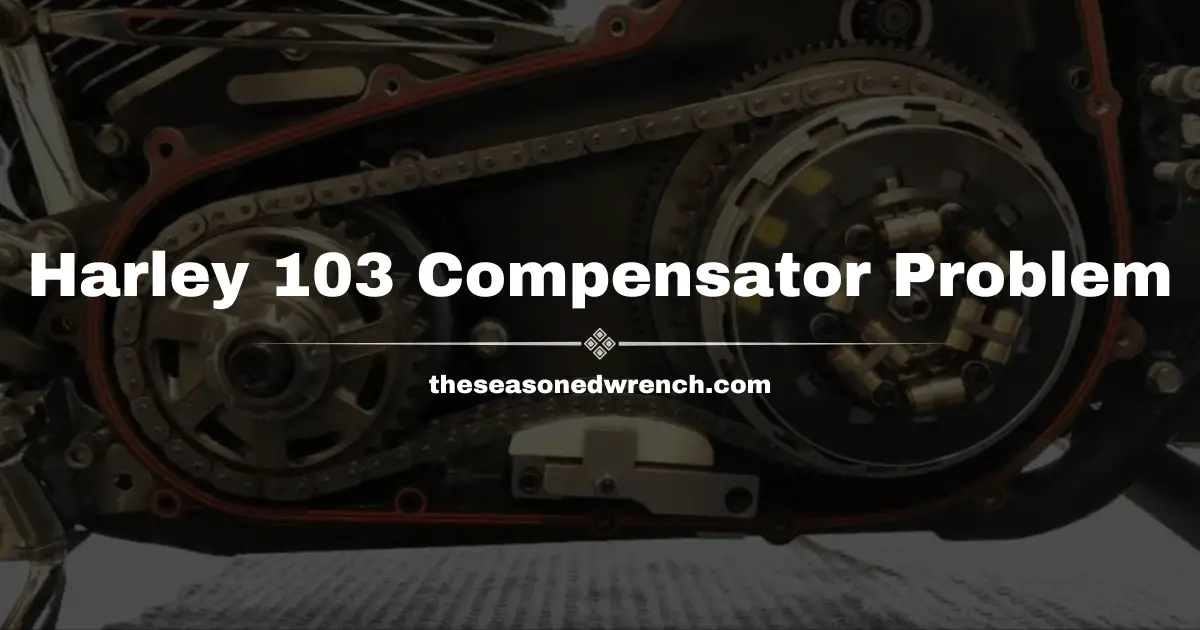 Harley Davidson 103 Compensator Problems Revealed (+Fixed)