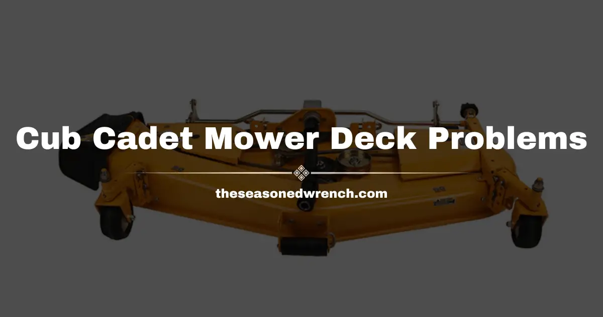 Cub Cadet Mower Deck Problems: Tips, Tricks & More