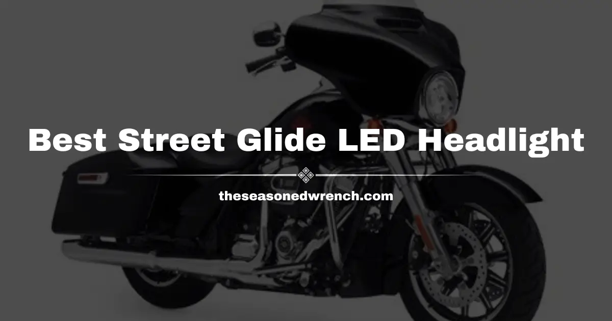 Best LED Headlight for Street Glide: Vision, Style and More