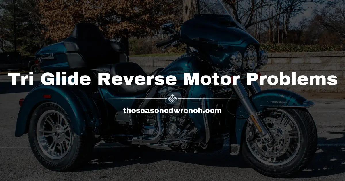 Tri Glide Reverse Motor Problems: Tips, Fixes, and More