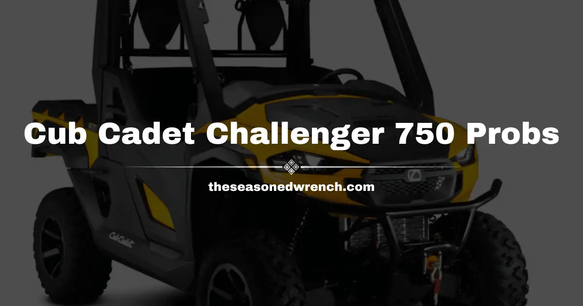 Cub Cadet Challenger 750 Problems: Common Issues and Fixes