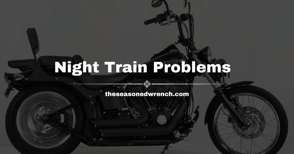 Harley Davidson Night Train Problems: Common Issues and Solutions