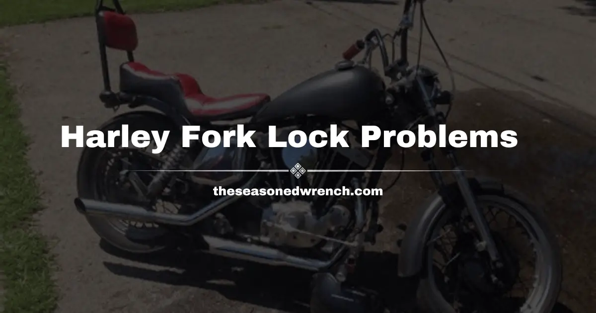 Harley Davidson Fork Lock Problems: Causes and Solutions